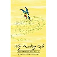 My Healing Life: The Most Important Work in Life My Healing Life: The Most Important Work in Life Paperback Kindle
