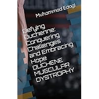 Defying Duchenne: Conquering Challenges and Embracing Hope DUCHENE MUSCULAR DYSTROPHY Defying Duchenne: Conquering Challenges and Embracing Hope DUCHENE MUSCULAR DYSTROPHY Paperback Kindle