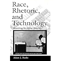 Race, Rhetoric, and Technology (NCTE-Routledge Research Series) Race, Rhetoric, and Technology (NCTE-Routledge Research Series) Paperback Kindle Hardcover