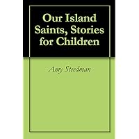 Our Island Saints, Stories for Children Our Island Saints, Stories for Children Kindle Hardcover Paperback Mass Market Paperback
