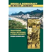 Drugs and Democracy in Rio de Janeiro: Trafficking, Social Networks, and Public Security Drugs and Democracy in Rio de Janeiro: Trafficking, Social Networks, and Public Security Kindle Hardcover Paperback
