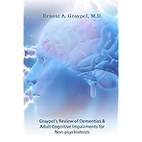 Graypel’s Review of Dementias and Adult Cognitive Impairments for Non-psychiatrists Graypel’s Review of Dementias and Adult Cognitive Impairments for Non-psychiatrists Hardcover Kindle Paperback