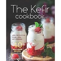The Kefir Cookbook: Join the Culture Club! - And Get Cooking the 40 Best Kefir Recipes The Kefir Cookbook: Join the Culture Club! - And Get Cooking the 40 Best Kefir Recipes Paperback