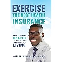 Exercise: The Best Health Insurance: Transforming Health and Reducing Costs Through Active Living
