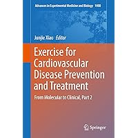 Exercise for Cardiovascular Disease Prevention and Treatment: From Molecular to Clinical, Part 2 (Advances in Experimental Medicine and Biology Book 1000) Exercise for Cardiovascular Disease Prevention and Treatment: From Molecular to Clinical, Part 2 (Advances in Experimental Medicine and Biology Book 1000) Kindle Hardcover Paperback