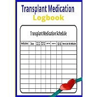 Transplant Medication Logbook: Keep track of your medication after your surgery | Great size to take to your doctor's appointment | Space provided for important phone numbers