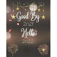 Good by 2021 Hello 2022 , Happy new years : Gift notebook journal for your favorite person on the occasion of the New Year: (8.5 x 11) inches 21.59 x 27.94 cm with 120 pages (French Edition)