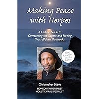 Making Peace with Herpes: A Holistic Guide to Overcoming the Stigma and Freeing Yourself from Outbreaks Making Peace with Herpes: A Holistic Guide to Overcoming the Stigma and Freeing Yourself from Outbreaks Paperback