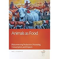 Animals as Food: (Re)connecting Production, Processing, Consumption, and Impacts (The Animal Turn) Animals as Food: (Re)connecting Production, Processing, Consumption, and Impacts (The Animal Turn) Hardcover Kindle Audible Audiobook