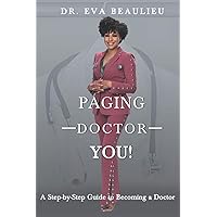 Paging Doctor You: A Step-by-Step Guide to Becoming a Doctor Paging Doctor You: A Step-by-Step Guide to Becoming a Doctor Paperback Kindle