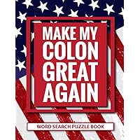 Make My Colon Great Again Word Search Puzzle Book: Funny Colon Surgery Recovery Gifts For Men and Women (100 Puzzles) Patriotic Pride Colorectal Post ... Encouragement Gift for Colectomy Patients