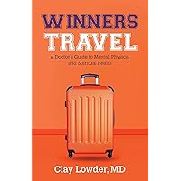 Winners Travel: A Doctor's Guide to Mental, Physical, and Spiritual Health Winners Travel: A Doctor's Guide to Mental, Physical, and Spiritual Health Paperback Kindle Audible Audiobook Hardcover