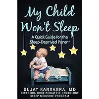 My Child Won't Sleep: A Quick Guide for the Sleep-Deprived Parent My Child Won't Sleep: A Quick Guide for the Sleep-Deprived Parent Kindle Paperback Audible Audiobook