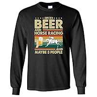 I Like Beer and Horse Racing and Maybe 3 People - Horse Shirts for Men Men Long Sleeve T-Shirt