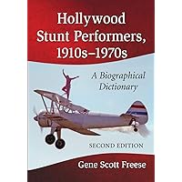Hollywood Stunt Performers, 1910s-1970s: A Biographical Dictionary, 2d ed. Hollywood Stunt Performers, 1910s-1970s: A Biographical Dictionary, 2d ed. Paperback Kindle Mass Market Paperback