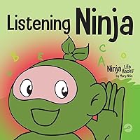Listening Ninja: A Children's Book About Active Listening and Learning How to Listen (Ninja Life Hacks)