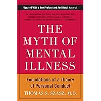 The Myth of Mental Illness: Foundations of a Theory of Personal Conduct The Myth of Mental Illness: Foundations of a Theory of Personal Conduct Paperback Audible Audiobook Kindle Hardcover Audio CD