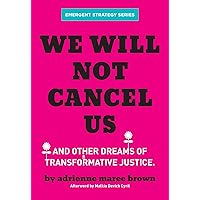 We Will Not Cancel Us: And Other Dreams of Transformative Justice (Emergent Strategy Series, 3) We Will Not Cancel Us: And Other Dreams of Transformative Justice (Emergent Strategy Series, 3) Paperback Kindle