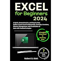 Excel for Beginners: A Quick, Comprehensive, and Step-by-Step Guide to Learn Excel Fundamentals, Formulas, Functions, Macros, Management, and Visualization of Data with Practical Examples