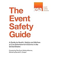 The Event Safety Guide: A Guide to Health, Safety and Welfare at Live Entertainment Events in the United States The Event Safety Guide: A Guide to Health, Safety and Welfare at Live Entertainment Events in the United States Paperback Kindle Hardcover Mass Market Paperback