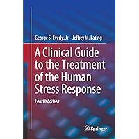 A Clinical Guide to the Treatment of the Human Stress Response A Clinical Guide to the Treatment of the Human Stress Response eTextbook Hardcover