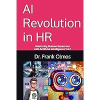 AI Revolution in HR: Mastering Human Resources with Artificial Intelligence Vol.1 AI Revolution in HR: Mastering Human Resources with Artificial Intelligence Vol.1 Hardcover Kindle