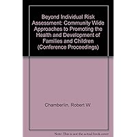 Beyond Individual Risk Assessment: Community Wide Approaches to Promoting the Health and Development of Families and Children-Conference Proceedings of a Conference Held at Hanover, New Hampshire, November 1-4, 1987