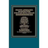Positive Approaches to Living with End Stage Renal Disease: Psychosocial and Thanatalogic Aspects (Foundation of Thanatology Series, 6) Positive Approaches to Living with End Stage Renal Disease: Psychosocial and Thanatalogic Aspects (Foundation of Thanatology Series, 6) Hardcover