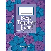 Best Teacher Ever!: A Notebook For Amazing Teachers!