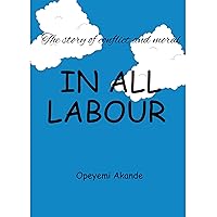 IN ALL LABOUR: Success in life and dignity of labour IN ALL LABOUR: Success in life and dignity of labour Kindle Paperback