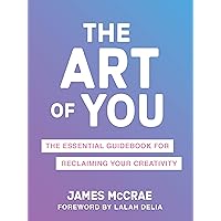The Art of You: The Essential Guidebook for Reclaiming Your Creativity The Art of You: The Essential Guidebook for Reclaiming Your Creativity Paperback Kindle Audible Audiobook