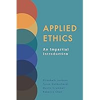 Applied Ethics: An Impartial Introduction Applied Ethics: An Impartial Introduction Paperback Kindle