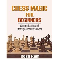 Chess Magic For Beginners: Winning Tactics and Strategies for New Players