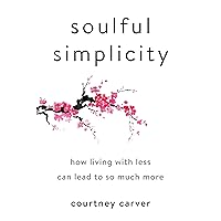 Soulful Simplicity: How Living with Less Can Lead to So Much More Soulful Simplicity: How Living with Less Can Lead to So Much More Hardcover Kindle Audible Audiobook Audio CD