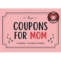 Coupons For Mom: 60 Adorable, Funny & Romantic Gift Coupons For Mother | Perfect Mother's Day Gift From Daughter, Son and Husband (Love Coupon Books) Coupons For Mom: 60 Adorable, Funny & Romantic Gift Coupons For Mother | Perfect Mother's Day Gift From Daughter, Son and Husband (Love Coupon Books) Paperback