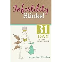 Infertility Stinks! A 31 Day Devotional Infertility Stinks! A 31 Day Devotional Paperback Kindle