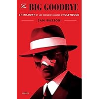 The Big Goodbye: Chinatown et les dernières années d'Hollywood The Big Goodbye: Chinatown et les dernières années d'Hollywood Hardcover Kindle