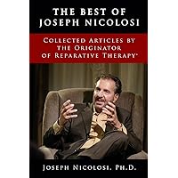 The Best of Joseph Nicolosi: Collected Articles by the Originator of Reparative Therapy(R)