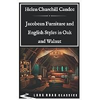 Jacobean Furniture and English Styles in Oak and Walnut: Long Road Classics Collection - Complete Text