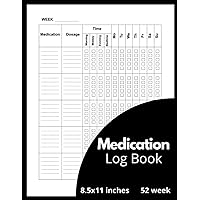 Medication Log Book: Daily Medication Tracker, Monday To Sunday Medicine Logbook, 52 Week, Medication Record Book, Organizer.