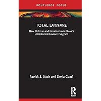 Total Lawfare: New Defense and Lessons from China’s Unrestricted Lawfare Program Total Lawfare: New Defense and Lessons from China’s Unrestricted Lawfare Program Kindle Hardcover