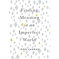 Finding Meaning in an Imperfect World Finding Meaning in an Imperfect World Hardcover Kindle Paperback