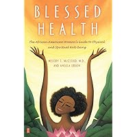 Blessed Health: The African-American Woman's Guide to Physical and Spiritual Well-being Blessed Health: The African-American Woman's Guide to Physical and Spiritual Well-being Paperback Kindle Hardcover