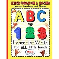 ABC and 123 Learn to Write: For ALL Little Hands: Ages 3-5. Alphabet Letters, Numbers and Shapes Tracing. ASL Inclusive. Multi-sensory Approach. Handwriting Practice for Preschool & Kindergarten