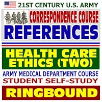 21st Century U.S. Army Correspondence Course References: Health Care Ethics (Volume Two) - Army Medical Department Course Student Self-Study Guide (Ringbound) 21st Century U.S. Army Correspondence Course References: Health Care Ethics (Volume Two) - Army Medical Department Course Student Self-Study Guide (Ringbound) Ring-bound