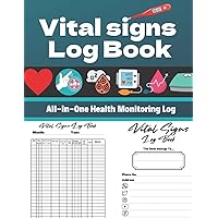 Vital Signs Log Book All-in-One Health Monitoring Log: A perfect complete Health Monitoring Record Log for Blood Pressure, Blood Sugar, Heart Pulse ... Rate, Oxygen Level, Temperature & Weight