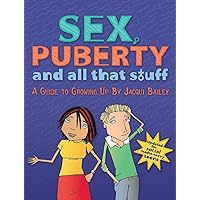 Sex, Puberty, and All That Stuff: A Guide to Growing Up Sex, Puberty, and All That Stuff: A Guide to Growing Up Paperback