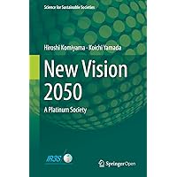New Vision 2050: A Platinum Society (Science for Sustainable Societies) New Vision 2050: A Platinum Society (Science for Sustainable Societies) Kindle Hardcover Paperback