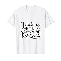 Teaching Future Leaders Teacher Motivational Appreciation T-Shirt