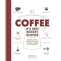 Coffee: It's not rocket science: A quick & easy guide to brewing, serving, roasting & tasting coffee Coffee: It's not rocket science: A quick & easy guide to brewing, serving, roasting & tasting coffee Hardcover
